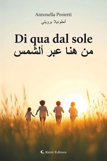 Di qua dal sole-Min huna eabr 'alshams. Ediz. bilingue - Antonella Proietti - Libro Aletti editore 2026 | Libraccio.it