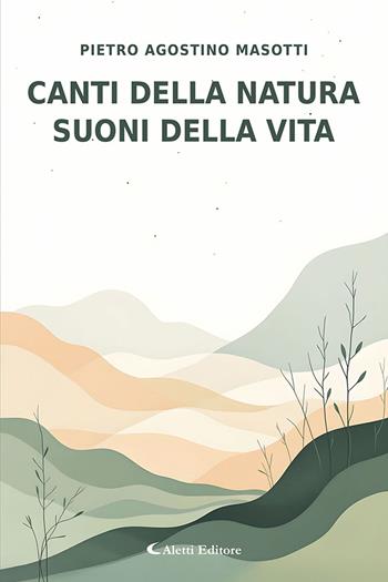 Canti della natura, suoni della vita - Pietro Agostino Masotti - Libro Aletti editore 2026, I diamanti | Libraccio.it