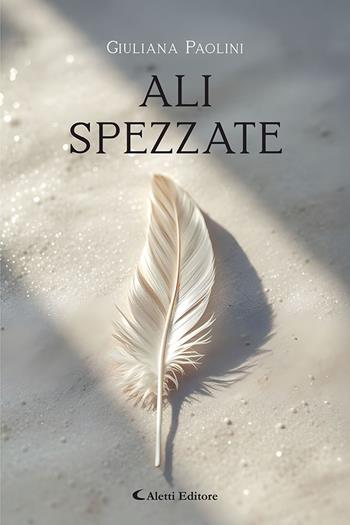 Ali spezzate - Giuliana Paolini - Libro Aletti editore 2026, I diamanti | Libraccio.it