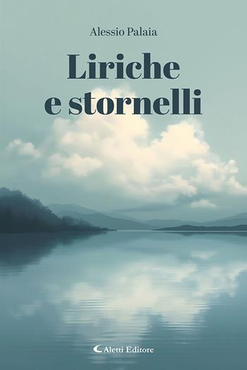 Liriche e stornelli - Alessio Palaia - Libro Aletti editore 2026, I diamanti | Libraccio.it
