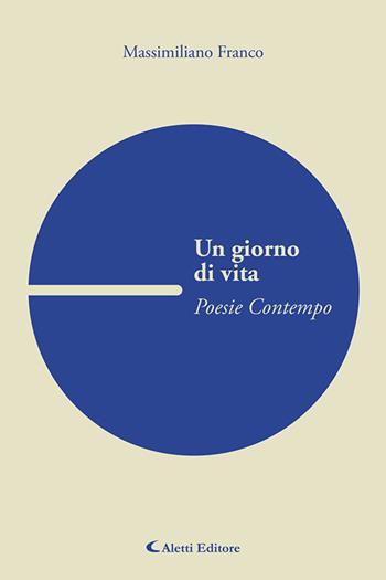 Un giorno di vita. Poesie contempo - Massimiliano Franco - Libro Aletti editore 2026, I diamanti | Libraccio.it