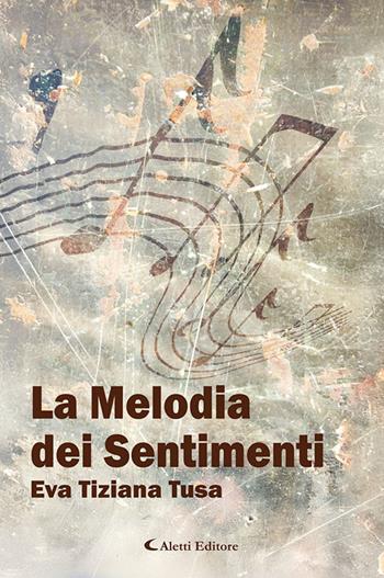 La melodia dei sentimenti - Eva Tiziana Tusa - Libro Aletti editore 2026, I diamanti | Libraccio.it