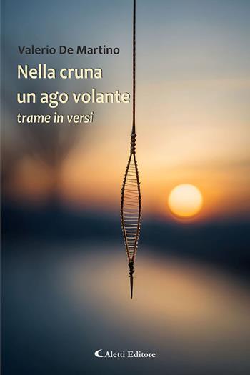 Nella cruna un ago volante. Trame in versi - Valerio De Martino - Libro Aletti editore 2026, I diamanti | Libraccio.it