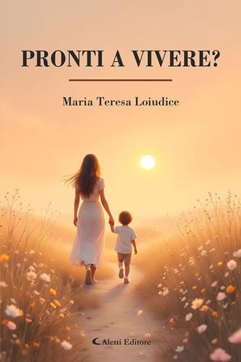 Pronti a vivere? - Maria Teresa Loiudice - Libro Aletti editore 2026, I diamanti | Libraccio.it
