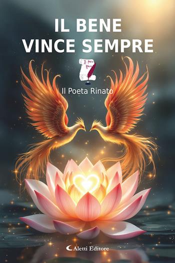Il bene vince sempre - Il Poeta Rinato - Libro Aletti editore 2026, I diamanti | Libraccio.it
