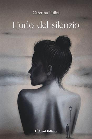 L'urlo del silenzio - Caterina Pulita - Libro Aletti editore 2026, I diamanti | Libraccio.it