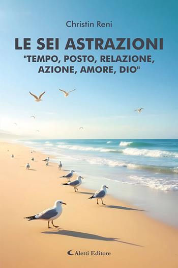 Le sei astrazioni «Tempo, posto, relazione, azione, amore, Dio» - Christin Reni - Libro Aletti editore 2026, I diamanti | Libraccio.it