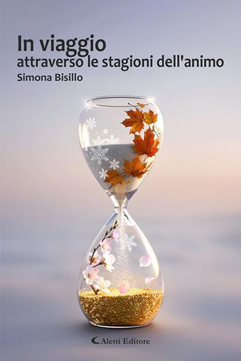 In viaggio attraverso le stagioni dell'animo - Simona Bisillo - Libro Aletti editore 2026, I diamanti | Libraccio.it