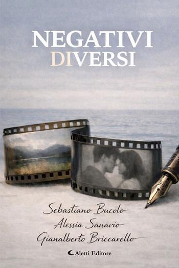 Negativi diversi - Sebastiano Bucolo, Alessia Sanavio, Gianalberto Briccarello - Libro Aletti editore 2026, I diamanti | Libraccio.it