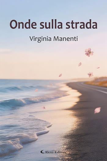 Onde sulla strada - Virginia Manenti - Libro Aletti editore 2026, I diamanti | Libraccio.it