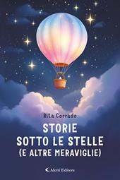 Storie sotto le stelle (e altre meraviglie). Ediz. a colori