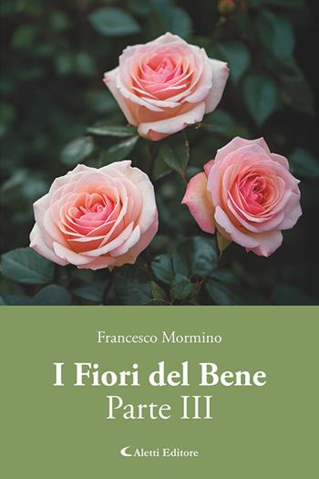 I fiori del bene. Vol. 3 - Francesco Mormino - Libro Aletti editore 2026, I diamanti | Libraccio.it