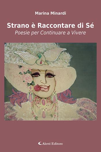 Strano è raccontare di sé. Poesie per continuare a vivere - Marina Minardi - Libro Aletti editore 2026, I diamanti | Libraccio.it