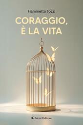 Coraggio, è la vita
