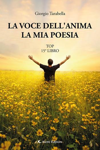 La voce dell'anima. La mia poesia. Top 15° libro - Giorgio Tarabella - Libro Aletti editore 2026, I diamanti | Libraccio.it