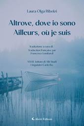 Altrove, dove io sono-Ailleurs, où je suis. Ediz. bilingue