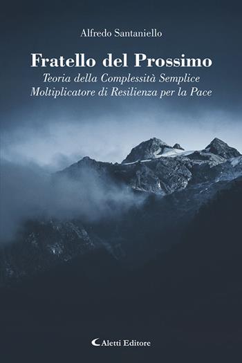 Fratello del prossimo. Teoria della complessità semplice. Moltiplicatore di resilienza per la pace - Alfredo Santaniello - Libro Aletti editore 2026, I diamanti | Libraccio.it
