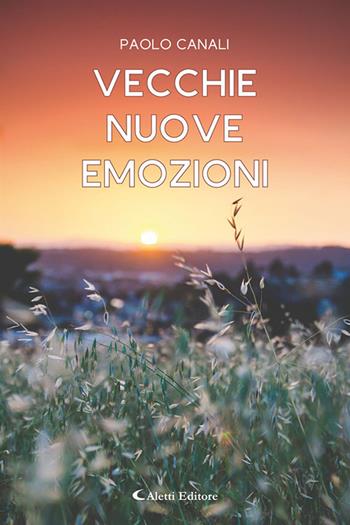 Vecchie nuove emozioni - Paolo Canali - Libro Aletti editore 2026, Gli emersi | Libraccio.it