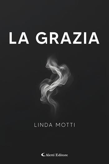 La grazia - Linda Motti - Libro Aletti editore 2026, I diamanti | Libraccio.it
