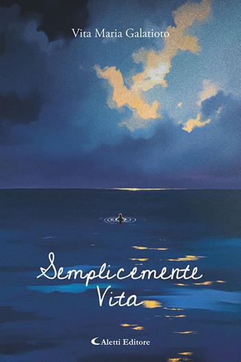 Semplicemente vita - Vita Maria Galatioto - Libro Aletti editore 2026, I diamanti | Libraccio.it