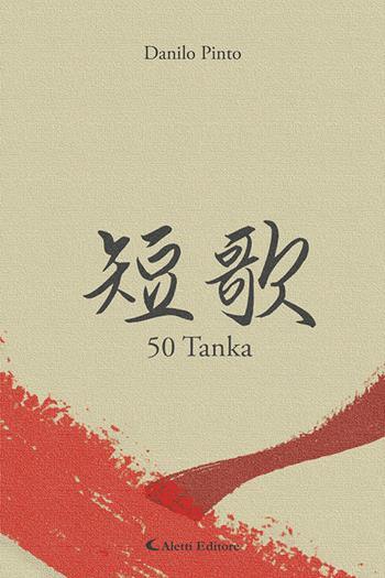 50 Tanka - Danilo Pinto - Libro Aletti editore 2026, I diamanti | Libraccio.it