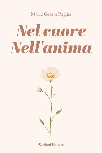 Nel cuore. Nell'anima - Maria Grazia Puglisi - Libro Aletti editore 2026, I diamanti | Libraccio.it