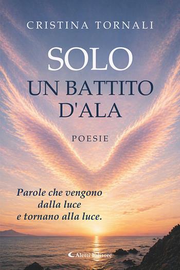 Solo un battito d'ala - Cristina Tornali - Libro Aletti editore 2026, I diamanti | Libraccio.it