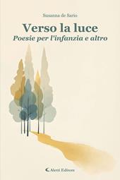 Verso la luce. Poesie per l'infanzia e altro