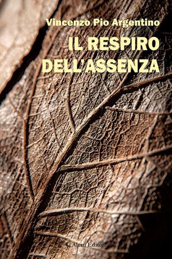 Il respiro dell'assenza - Vincenzo Pio Argentino - Libro Aletti editore 2026, Gli emersi | Libraccio.it