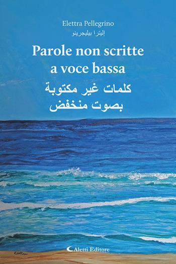 Parole non scritte a voce bassa-kalimat ghayr maktubat bisawt munkhafid - Elettra Pellegrino - Libro Aletti editore 2026, Altre frontiere | Libraccio.it