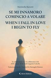 Se mi innamoro comincio a volare-When I fall in love I begin to fly. Ediz. bilingue