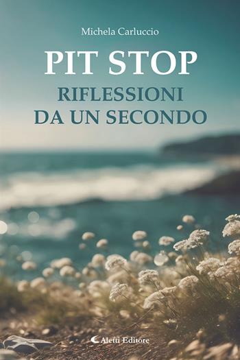Pit stop. Riflessioni da un secondo - Michela Carluccio - Libro Aletti editore 2026, I diamanti | Libraccio.it