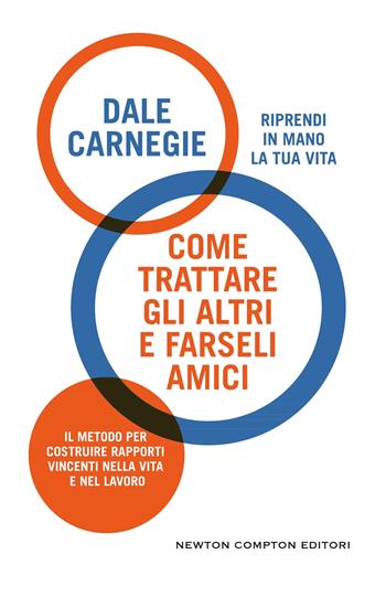 Come trattare gli altri e farseli amici - Dale Carnegie - Libro Newton Compton Editori 2026, Grandi manuali Newton | Libraccio.it