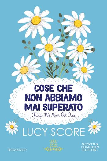Cose che non abbiamo mai superato. Things we never got over - Lucy Score - Libro Newton Compton Editori 2026, King platinum | Libraccio.it