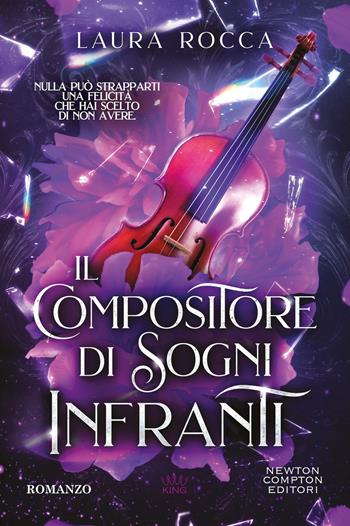 Il compositore di sogni infranti - Laura Rocca - Libro Newton Compton Editori 2026, King | Libraccio.it