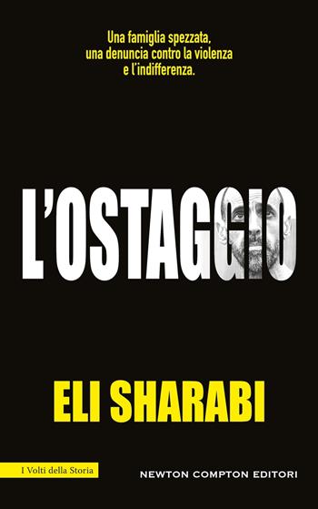 L'ostaggio. Il primo memoir di un ostaggio israeliano - Eli Sharabi - Libro Newton Compton Editori 2025, I volti della storia | Libraccio.it