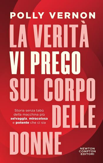 La verità, vi prego, sul corpo delle donne - Polly Vernon - Libro Newton Compton Editori 2026, Grandi manuali Newton | Libraccio.it