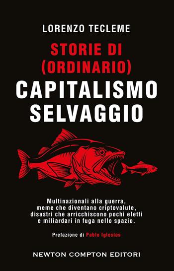 Storie di (ordinario) capitalismo selvaggio - Lorenzo Tecleme - Libro Newton Compton Editori 2026, Controcorrente | Libraccio.it