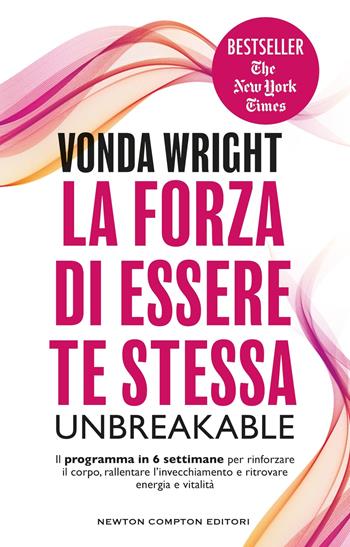 La forza di essere te stessa. Unbreakable - Vonda Wright - Libro Newton Compton Editori 2026, Grandi manuali Newton | Libraccio.it