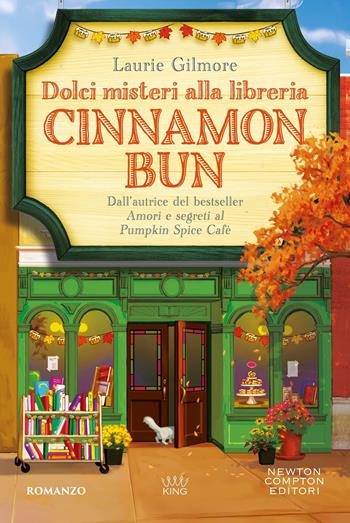 Dolci misteri alla libreria Cinnamon Bun - Laurie Gilmore - Libro Newton Compton Editori 2026, King | Libraccio.it