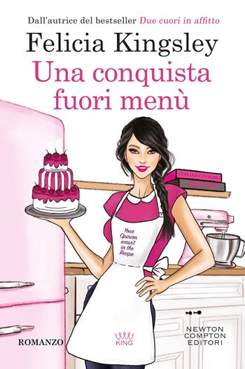 Una conquista fuori menù - Felicia Kingsley - Libro Newton Compton Editori 2026, King | Libraccio.it