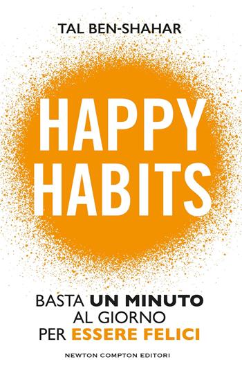 Happy habits - Tal Ben-Shahar - Libro Newton Compton Editori 2026, Grandi manuali Newton | Libraccio.it
