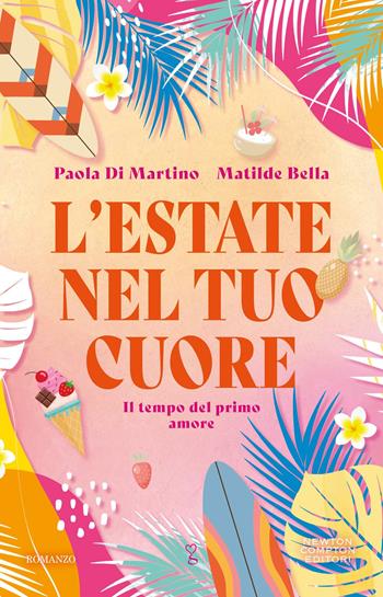 L'estate nel tuo cuore - Paola Di Martino, Matilde Bella - Libro Newton Compton Editori 2026, Anagramma | Libraccio.it