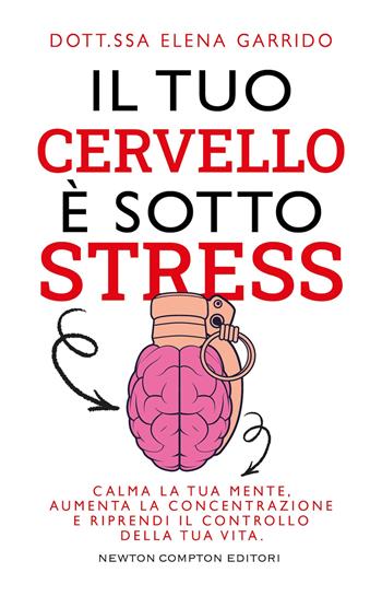 Il tuo cervello è sotto stress - Elena Garrido - Libro Newton Compton Editori 2026, Grandi manuali Newton | Libraccio.it