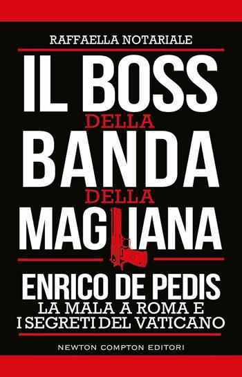 Il boss della banda della Magliana - Raffaella Notariale - Libro Newton Compton Editori 2026, Controcorrente | Libraccio.it