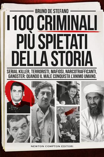 I 100 criminali più spietati della storia - Bruno De Stefano - Libro Newton Compton Editori 2026, I volti della storia | Libraccio.it