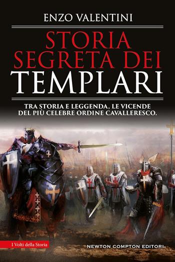 Storia segreta dei Templari - Enzo Valentini - Libro Newton Compton Editori 2026, I volti della storia | Libraccio.it
