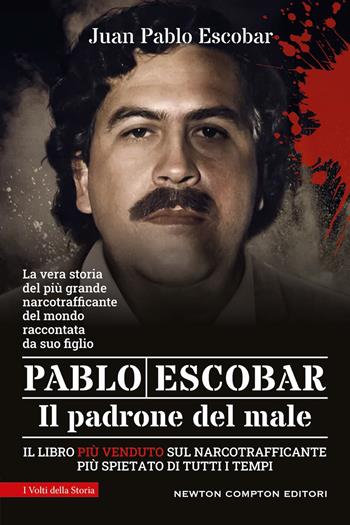 Pablo Escobar. Il padrone del male - Juan Pablo Escobar - Libro Newton Compton Editori 2026, I volti della storia | Libraccio.it