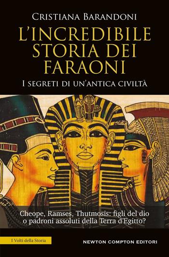 L'incredibile storia dei faraoni - Cristiana Barandoni - Libro Newton Compton Editori 2026, I volti della storia | Libraccio.it