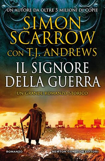 Il signore della guerra - Simon Scarrow, T. J. Andrews - Libro Newton Compton Editori 2026, Nuova narrativa Newton | Libraccio.it